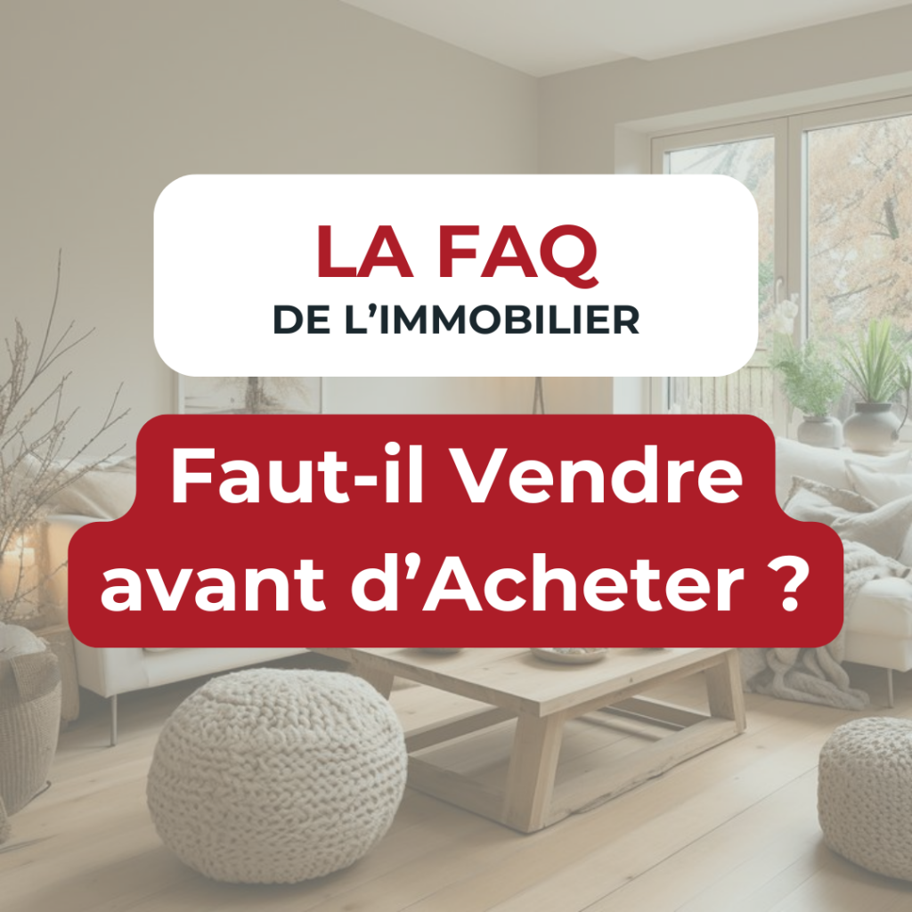 FAQ immobilier: vendre avant d'acheter maison?